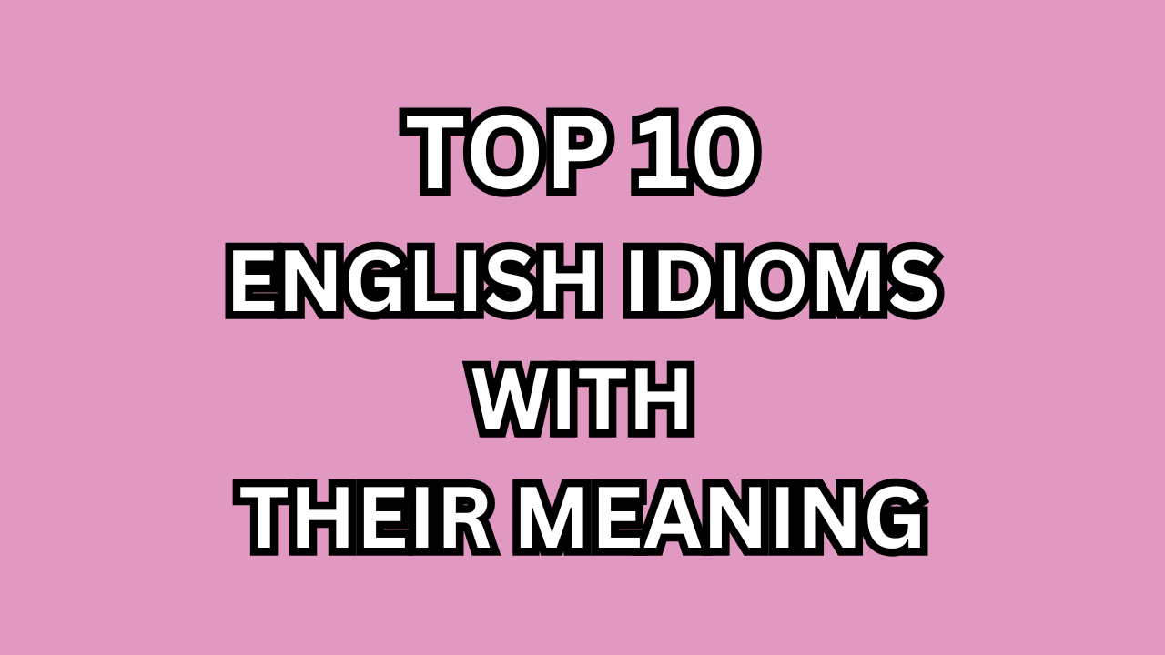 Top 10 English grammar Idioms